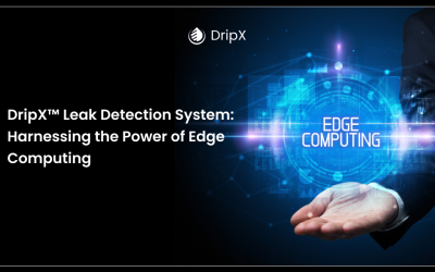 DripX® Leak Detection System: Harnessing the Power of Edge Computing